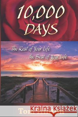 10,000 Days: The Rest of Your Life, the Best of Your Life Tom Hinton 9780983503217 Blue Carriage Publishing Company