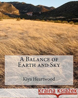 A Balance of Earth and Sky Kiya Heartwood 9780983512912 Outlaw Hill