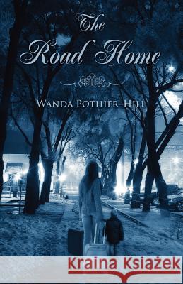 The Road Home Wanda M. Pothier-Hill 9780983516408