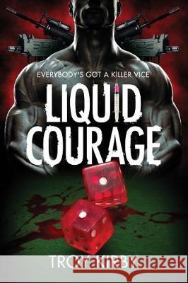 Liquid Courage Mr Troy Kirby 9780983518419