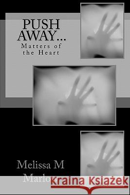 Push Away...: Matters of the Heart Melissa M. Marlow 9780983524502 Poehler Publishing