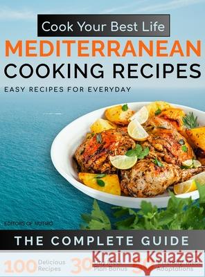 Cook Your Best Life Mediterranean Cooking Recipes: Quick and Easy Mediterranean Recipes with Stunning Photos - Perfect for All Diets - Keto, Paleo, Ve Editors of Nutiro 9780983530091 Halcyon Enterprise Inc.