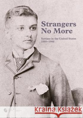 Strangers No More: Syrians in the United States, 1880-1900 Linda K. Jacobs 9780983539261 Kalimahpress