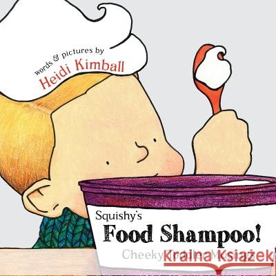 Squishy's Food Shampoo!: Cheeky Toddler Musings Heidi Kimball Heidi Kimball  9780983539629