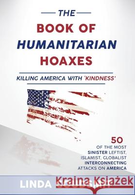 The Book of Humanitarian Hoaxes: Killing America with 'Kindness' Linda Goudsmit 9780983542551 Contrapoint Publishing