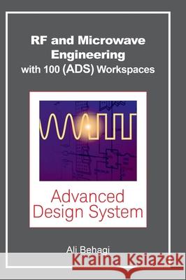 RF and Microwave Engineering - With 100 Keysight (ADS) Workspaces Ali A. Behagi 9780983546078 Techno Search