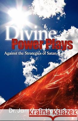 Divine Power Plays Against the Strategies of Satan Dr James C. Hash 9780983546900 Dr. James C. Hash, Sr.