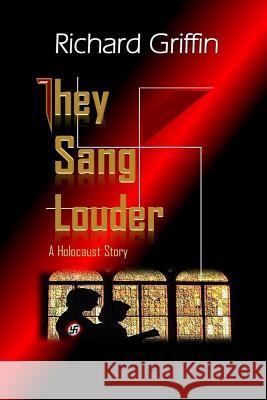 They Sang Louder Richard Griffin 9780983549635 Grace Point Publishing