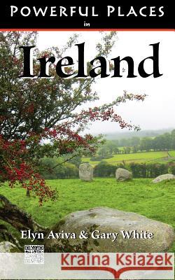 Powerful Places in Ireland Elyn Aviva Gary White  9780983551652 Pilgrims' Process