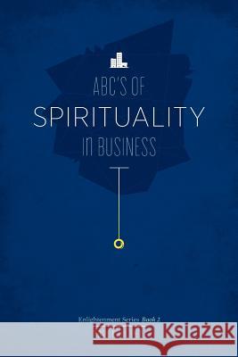 The ABC's of Spirituality in Business Rosie Kuhn 9780983552246