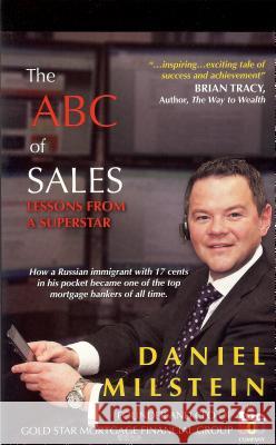 The ABC of Sales: Lessons from a Superstar Milstein, Daniel 9780983552703 Gold Star Publishing