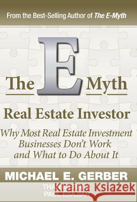 The E-Myth Real Estate Investor Michael E. Gerber Than Merrill Paul Esajian 9780983554264 Michael E. Gerber Companies