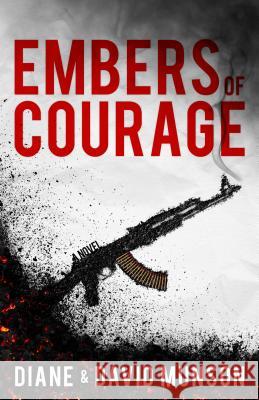 Embers of Courage Diane And David Munson 9780983559061 Micah House Media, LLC