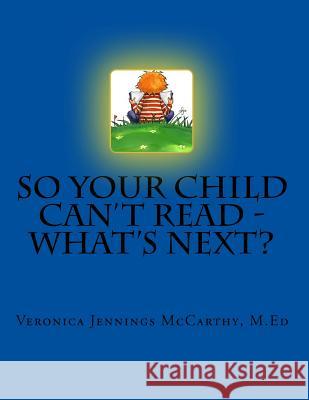 So Your Child Can't Read - What's Next? Veronica Jennings McCarth 9780983559719 Gabrielpress