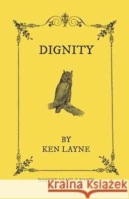 Dignity Ken Layne 9780983559825 Elora Peak Press