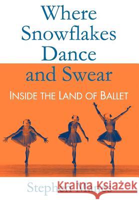 Where Snowflakes Dance and Swear : Inside the Land of Ballet Stephen Manes 9780983562801 Cadwallader & Stern