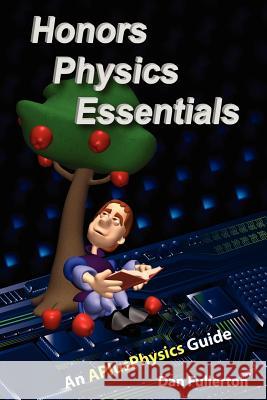 Honors Physics Essentials: An APlusPhysics Guide Fullerton, Dan 9780983563310 Silly Beagle Productions