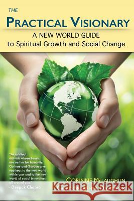 The Practical Visionary: A New World Guide to Spiritual Growth and Social Change Corinne McLaughlin Gordon Asher Davidson 9780983569145 Golden Firebird Press