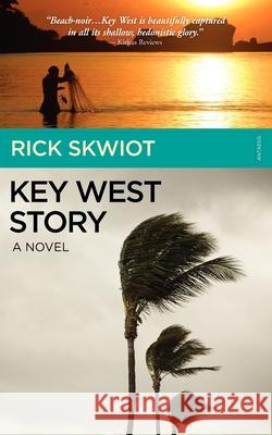 Key West Story - A Novel Rick Skwiot 9780983570509 Antaeus Books, Inc.