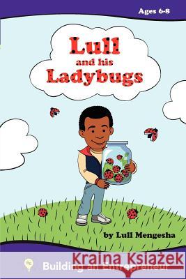 Lull and his ladybugs: Fostering the Entrepreneurial spirit Mengesha, Lull 9780983572503