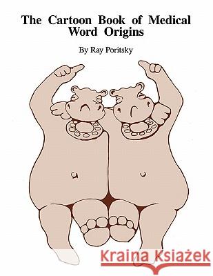 The Cartoon Book of Medical Word Origins Ray Poritsky 9780983578406 Converpage