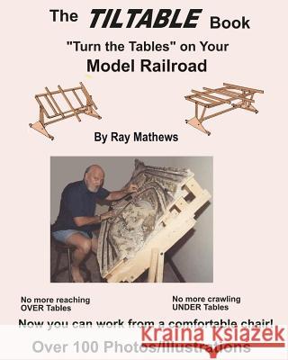The TilTable Book: Turn the Tables on Your Model Railroad Mathews, Ray 9780983579007 Raymond Mathews