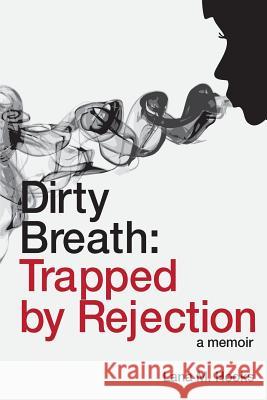 Dirty Breath: Trapped by Rejection MS Lana M. Hooks MS Ariana Rivera 9780983579700 Pharside Coed Book Club