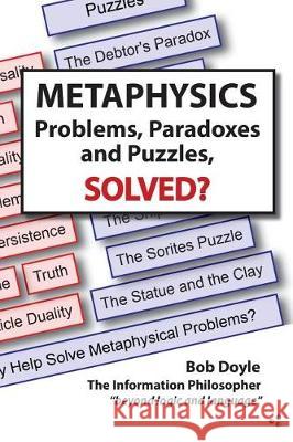 Metaphysics: Problems, Paradoxes, and Puzzles Solved? Bob Doyle 9780983580263 Information Philosopher