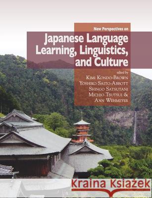 New Perspectives on Japanese Language Learning, Linguistics, and Culture Kimi Kondo-Brown Yoshiko Saito-Abbott Shingo Satsutani 9780983581635 National Foreign Langauge Resource Center