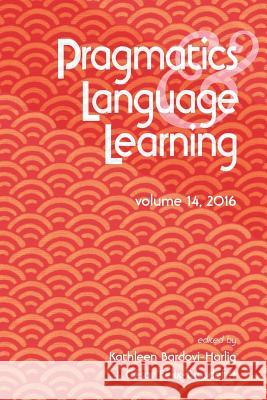 Pragmatics and Language Learning Volume 14 Kathleen Bardovi-Harlig J. Cesar Felix-Brasdefer 9780983581680 National Foreign Langauge Resource Center