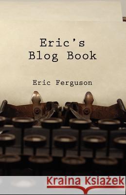 Eric's Blog Book Eric Ferguson 9780983582113