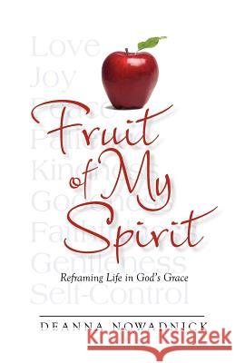 Fruit of My Spirit Deanna Nowadnick   9780983589723 Rhododendron Books