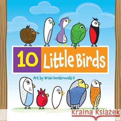 Ten Little Birds Natalie Dombrowski Brian Dombrowsk 9780983593348 White Elephant Books