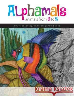 Alphamals Coloring Book: Animals from A-Z Sarah Burks 9780983593355