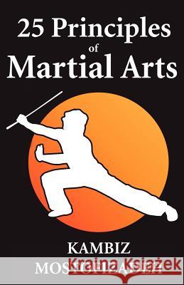 25 Principles of Martial Arts Kambiz Mostofizadeh 9780983594604 Mikazuki Publishing House