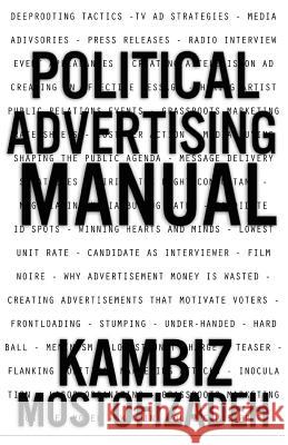 Political Advertising Manual Kambiz Mostofizadeh 9780983594642 Mikazuki Publishing House