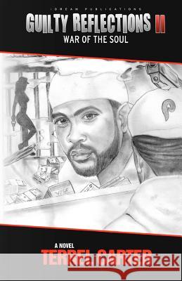 Guilty Reflections II: War of the Soul Terrel Carter 9780983596509 Idream Publications
