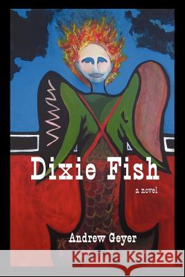 Dixie Fish Andrew Geyer 9780983596882 Ink Brush Press