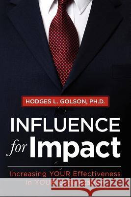 Influence for Impact: Increasing Your Effectiveness in Your Organization Hodges L. Golso 9780983597407 H Lloyd Publishing