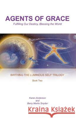 Agents of Grace: Fulfilling Our Destiny, Blessing the World Barry Martin Snyder Karen L. Anderson 9780983599029