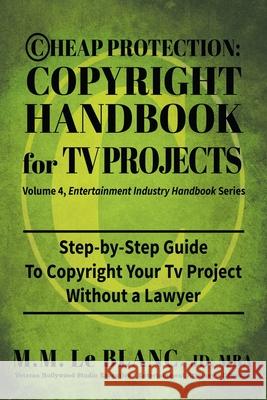 Cheap Protection Copyright Handbook for TV Projects: Step-by-Step Guide to Copyright Your Television Productions, Pilots, Episodes, Series and Web Ser M. M. L 9780983600879 Bizentine Press