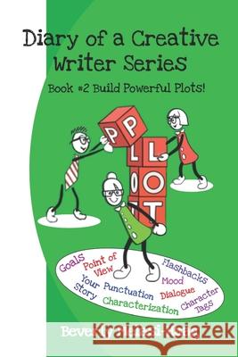 Diary of a Creative Writer Series: Book #2 Build Powerful Plots Beverly Melasi-Haag, Jenna Melasi, Brenda Sowry 9780983607656 87223