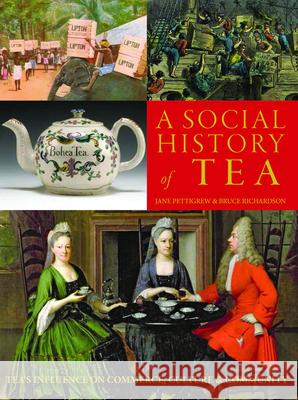 A Social History of Tea: Tea's Influence on Commerce, Culture & Community Jane Pettigrew Bruce Richardson 9780983610625 Benjamin Press