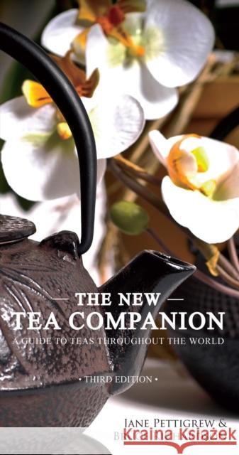 The New Tea Companion: A Guide to Teas Throughout the World Bruce Richardson Jane Pettigrew 9780983610670 Benjamin Press