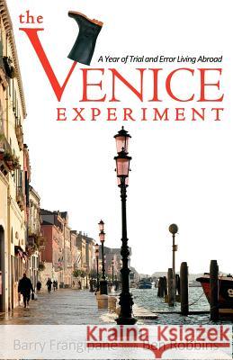 The Venice Experiment: A Year of Trial and Error Living Abroad Frangipane, Barry 9780983614104 Savory Adventures Publishing