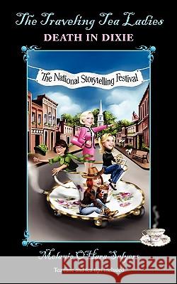 The Traveling Tea Ladies: Death in Dixie Melanie O'Hara-Salyers   9780983614500 Lyons Legacy Publishing Company