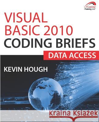 Visual Basic 2010 Coding Briefs: Data Access Kevin Hough 9780983615156 Runtime Publishing, LLC