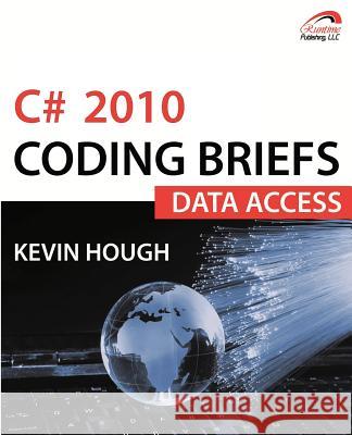 C# 2010 Coding Briefs Data Access Kevin Hough 9780983615170 Runtime Publishing, LLC