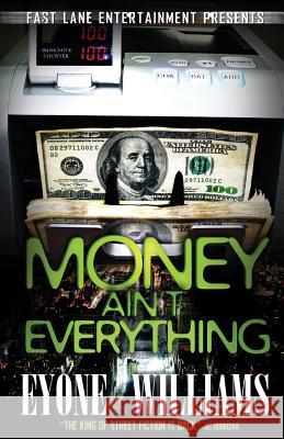 Money Ain't Everything Eyone Williams 9780983627913 Fast Lane Ent. LLC