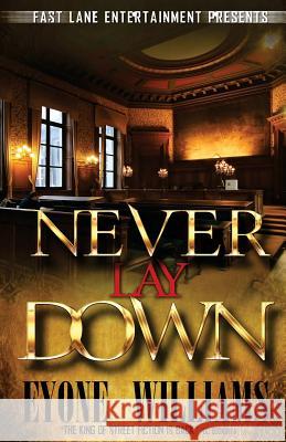 Never Lay Down (Fast Lane Entertainment) Eyone Williams 9780983627920 Fast Lane Ent. LLC